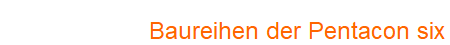 Baureihen der Pentacon six Baureihen der Pentacon six
