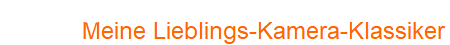 Meine Lieblings-Kamera-Klassiker