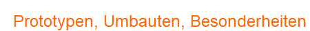 Prototypen, Umbauten, Besonderheiten